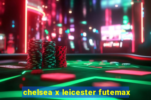 chelsea x leicester futemax